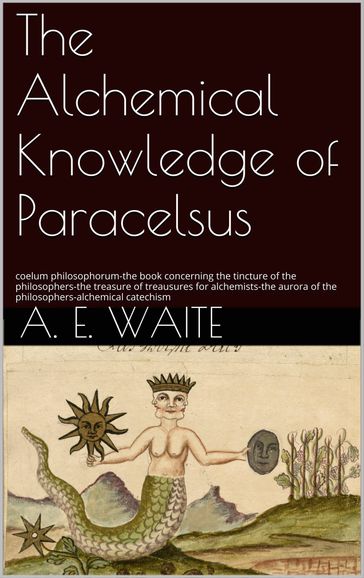 The Alchemical knowledge of Paracelsus - A.E. Waite