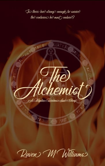 The Alchemist, A Mystic Realms Love Story - Raven M. Williams