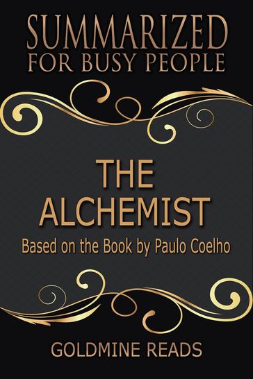 The Alchemist - Summarized for Busy People: Based on the Book by Paulo Coelho - Goldmine Reads