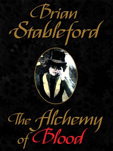 The Alchemy of Blood: A Scientific Romance - Brian Stableford