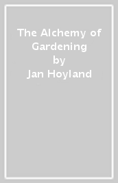 The Alchemy of Gardening