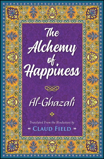 The Alchemy of Happiness - Al-Ghazzali - GP Editors