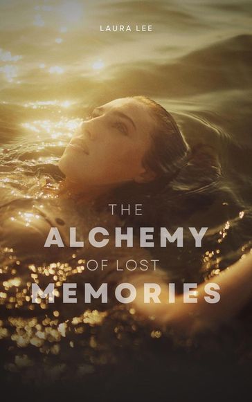 The Alchemy of Lost Memories - Laura Lee