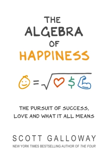 The Algebra of Happiness - Scott Galloway