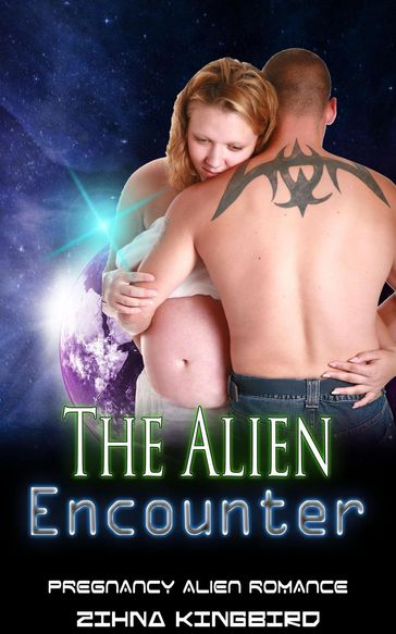 The Alien Encounter: Alien and Pregnancy Romance - Zihna Kingbird