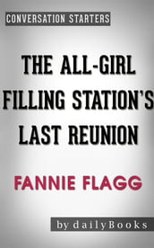 The All-Girl Filling Station s Last Reunion: A Novel by Fannie Flagg   Conversation Starters