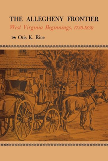 The Allegheny Frontier - Otis K. Rice