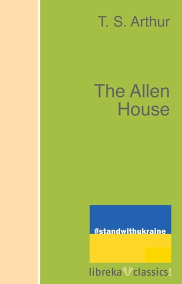 The Allen House - T. S. Arthur