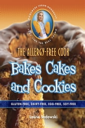 The Allergy-Free Cook Bakes Cakes and Cookies