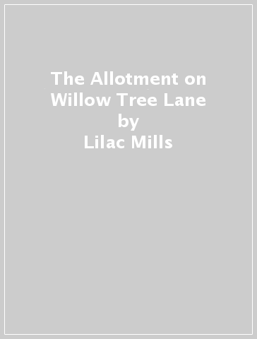 The Allotment on Willow Tree Lane - Lilac Mills