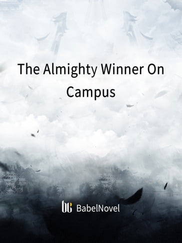 The Almighty Winner On Campus - Fancy Novel - Zhenyinfang