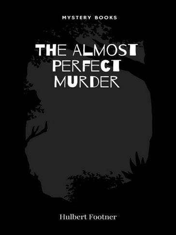 The Almost Perfect Murder - Hulbert Footner