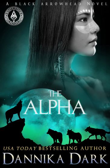 The Alpha (Black Arrowhead Series: Book 2) - Dannika Dark