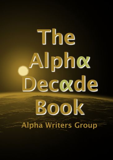 The Alpha Decade Book - Alpha Writers Group