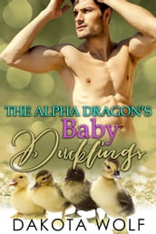 The Alpha Dragon s Baby Ducklings: MM Alpha Omega Fated Mates Mpreg Shifter