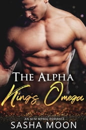 The Alpha King s Omega: MM Alpha Omega Fated Mates Mpreg Shifter