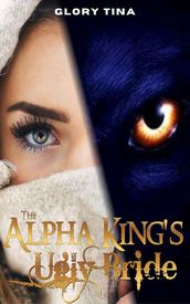 The Alpha King s Ugly Bride