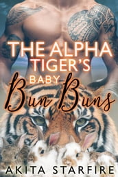 The Alpha Tiger s Baby Bun Buns: MM Alpha Omega Fated Mates Mpreg Shifter