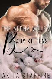 The Alpha Wolf s Baby Kittens: MM Alpha Omega Fated Mates Mpreg Shifter