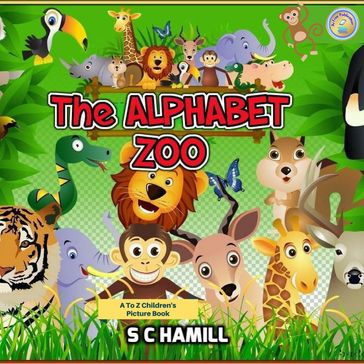 The Alphabet Zoo. A to Z Children's Picture Book. - S C Hamill