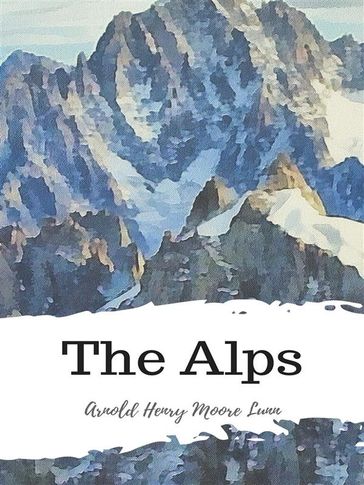 The Alps - Arnold Henry Moore Lunn
