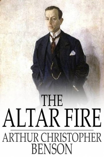 The Altar Fire - Arthur Christopher Benson