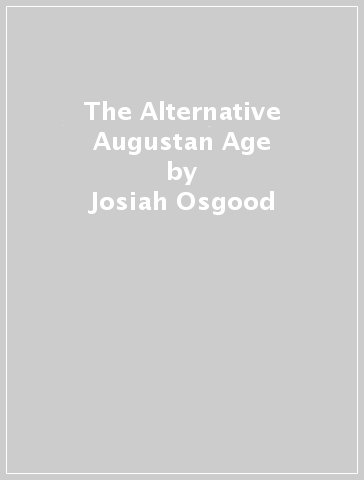 The Alternative Augustan Age - Josiah Osgood