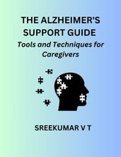 The Alzheimer s Support Guide: Tools and Techniques for Caregivers