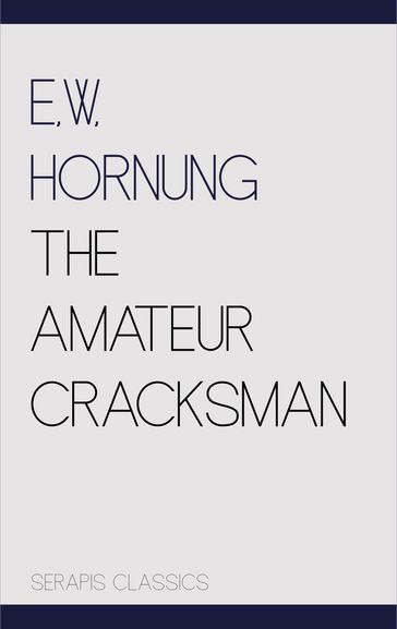 The Amateur Cracksman (Serapis Classics) - E. W. Hornung