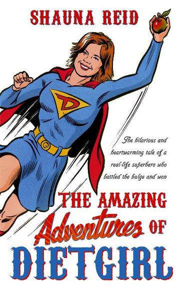 The Amazing Adventures of Dietgirl - Shauna Reid