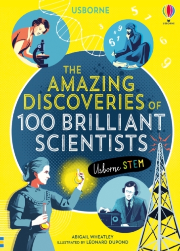 The Amazing Discoveries of 100 Brilliant Scientists - Abigail Wheatley - Lan Cook - Rob Lloyd Jones