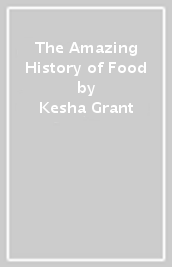 The Amazing History of Food