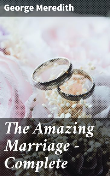 The Amazing Marriage  Complete - George Meredith