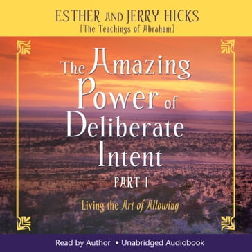 The Amazing Power Of Deliberate Intent Part 1 - Esther Hicks