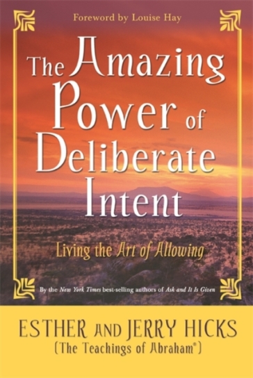 The Amazing Power of Deliberate Intent - Esther Hicks - Jerry Hicks