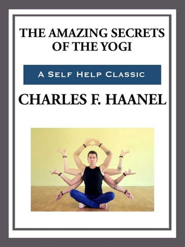 The Amazing Secrets of the Yogi - Charles F. Haanel