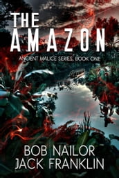 The Amazon: Book One: The Ancient Malice Series