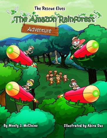 The Amazon Rainforest Adventure - monty j mcclaine