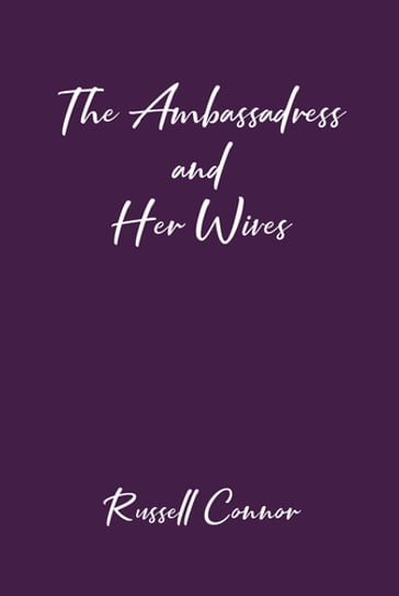 The Ambassadress and Her Wives - Russell Connor