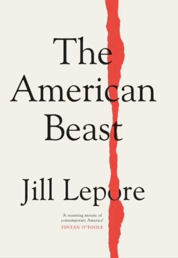 The American Beast - Jill Lepore