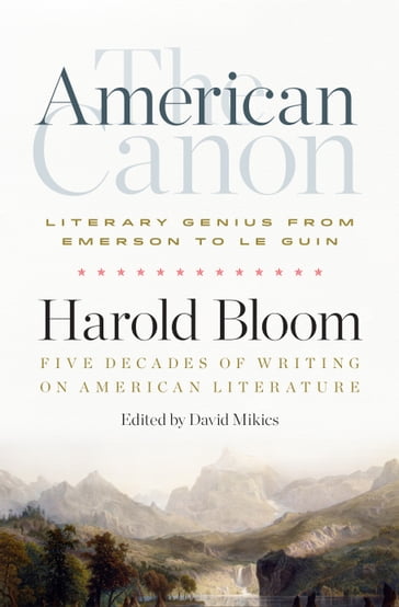 The American Canon: Literary Genius from Emerson to Le Guin - Harold Bloom
