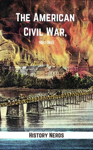 The American Civil War: 1861-1865 - History Nerds