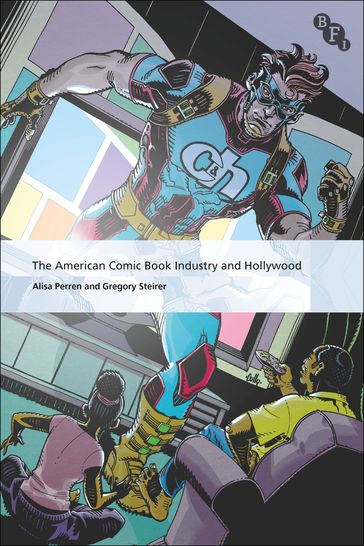The American Comic Book Industry and Hollywood - Alisa Perren - Gregory Steirer