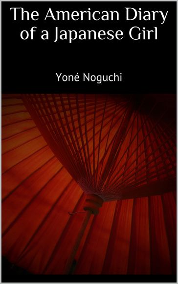 The American Diary of a Japanese Girl - Yone Noguchi