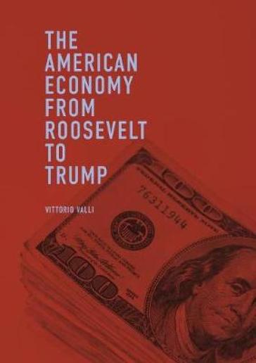 The American Economy from Roosevelt to Trump - Vittorio Valli