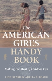 The American Girl s Handy Book