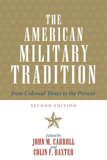 The American Military Tradition - Owen Connelly - Jerome A. Greene - Christopher C. Harmon - Walter L. Hixson - Pierce C. Mullen - William Garrett Piston - David Valaik - H P. Willmott - David R. Woodward - Kevin Gannon