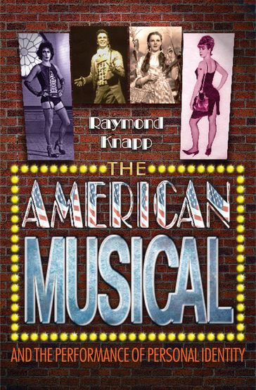 The American Musical and the Performance of Personal Identity - Raymond Knapp