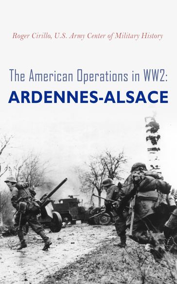 The American Operations in WW2: Ardennes-Alsace - Roger Cirillo - U.S. Army Center of Military History