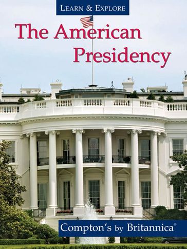 The American Presidency - Encyclopaedia Britannica - Inc.
